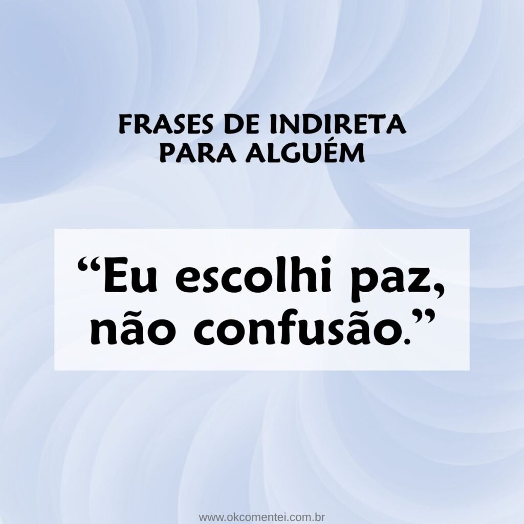 81 frases de indiretas para alguém para mandar seu recado sem citar nomes frases-de-indiretas-para-alguém