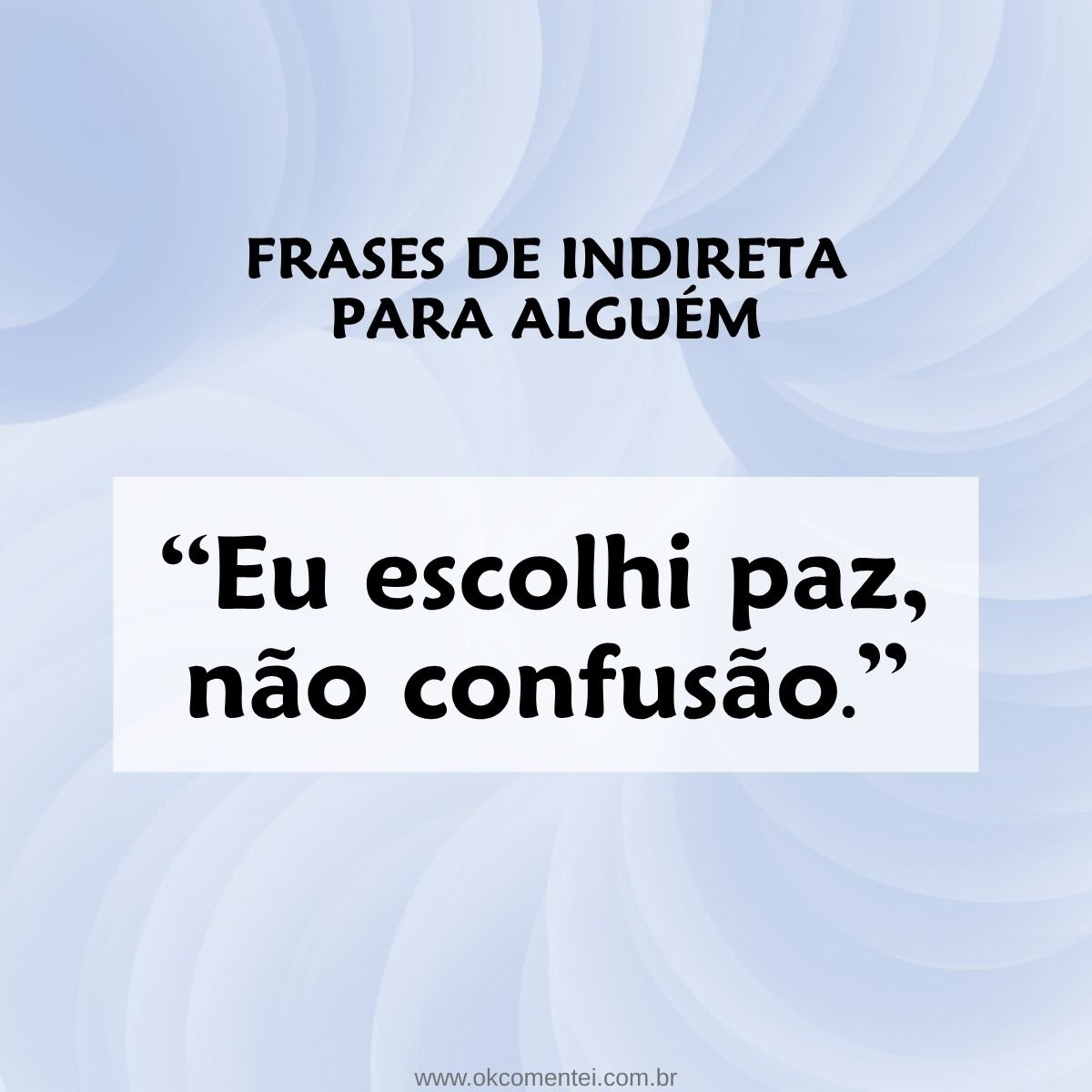 81 frases de indiretas para alguém para mandar seu recado sem citar nomes