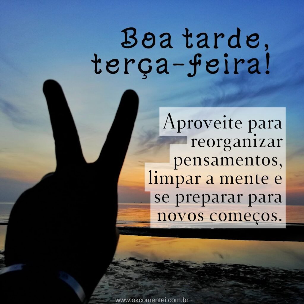 Boa tarde, terça-feira: 52 mensagens para inspirar o seu dia boa-tarde-terça-feira