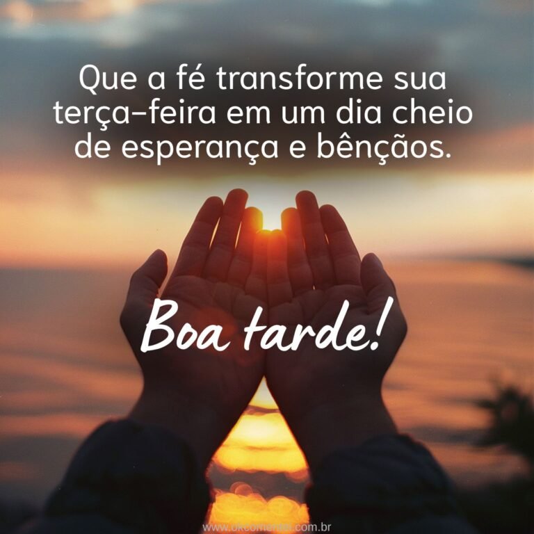 Boa tarde, terça-feira: 52 mensagens para inspirar o seu dia