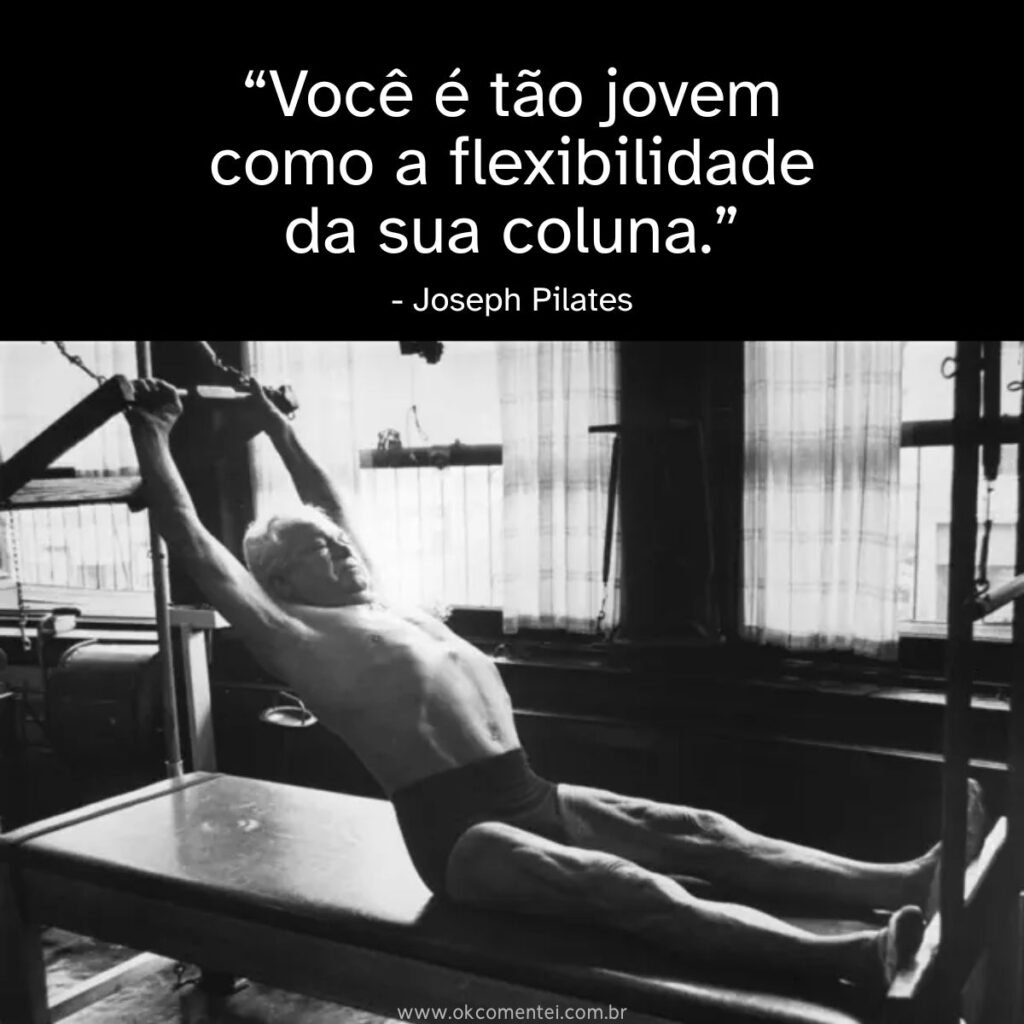 38 frases de Joseph Pilates que vão transformar sua forma de ver o corpo e a vida citações-frases-de-joseph-pilates