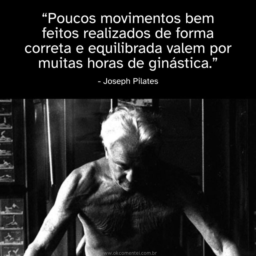 38 frases de Joseph Pilates que vão transformar sua forma de ver o corpo e a vida citações-frases-de-joseph-pilates