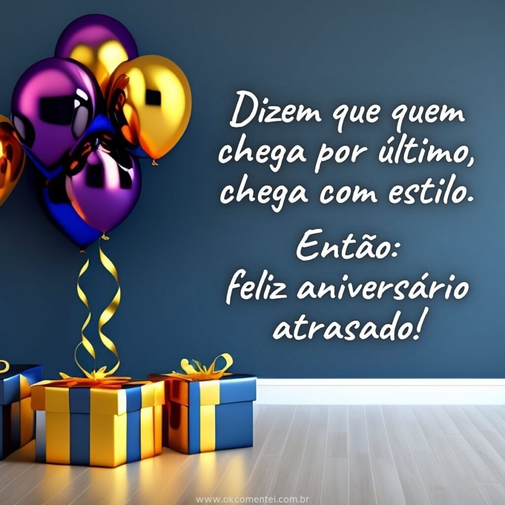 46 frases de parabéns atrasado que compensam o esquecimento parabéns-atrasado